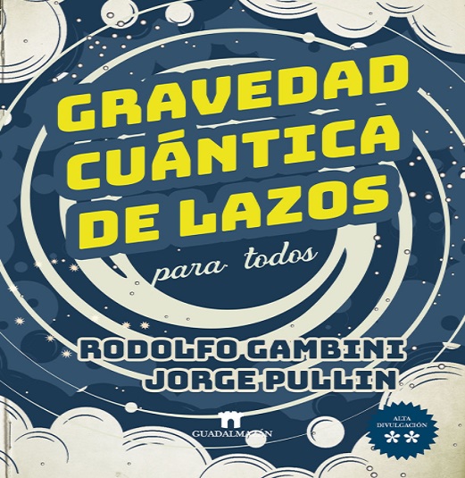 Reseña: "Gravedad cuántica de lazos para todos" de Rodolfo Gambini y Jorge Pullin